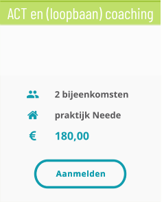 praktijk Neede 180,00 2 bijeenkomsten ACT en (loopbaan) coaching Aanmelden Aanmelden