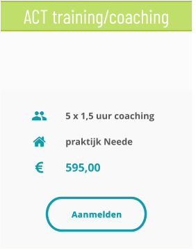 praktijk Neede 595,00 5 x 1,5 uur coaching ACT training/coaching Aanmelden Aanmelden